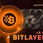 Bitlayer (BTR) là gì? Dự án Bitcoin gọi vốn 29tr$ trên Layer 2